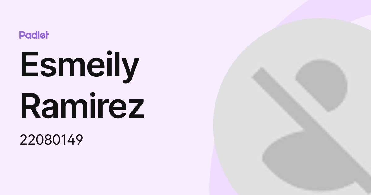 Esmeily Ramirez (22080149) profile | Padlet