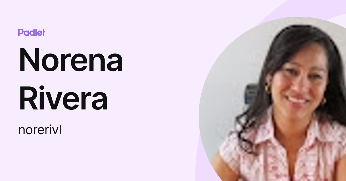 Norena Rivera (norerivl) profile | Padlet
