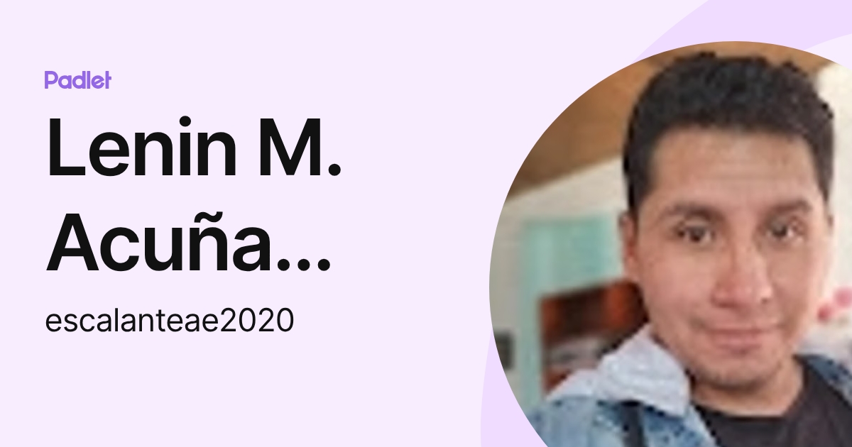 Lenin M. Acuña Escalante (escalanteae2020) profile | Padlet