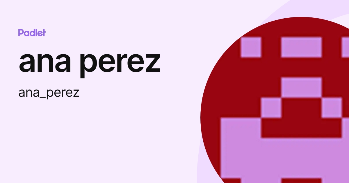 ana perez (ana_perez) profile | Padlet