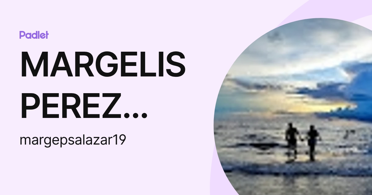 MARGELIS PEREZ SALAZAR (margepsalazar19) profile | Padlet