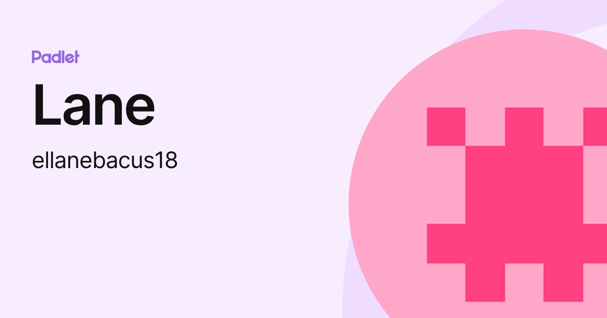 Lane (ellanebacus18) profile | Padlet