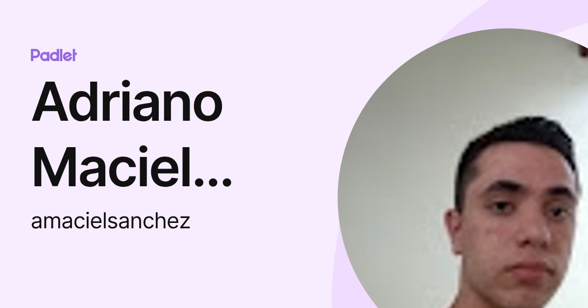 Adriano Maciel Sanchez (amacielsanchez) profile | Padlet