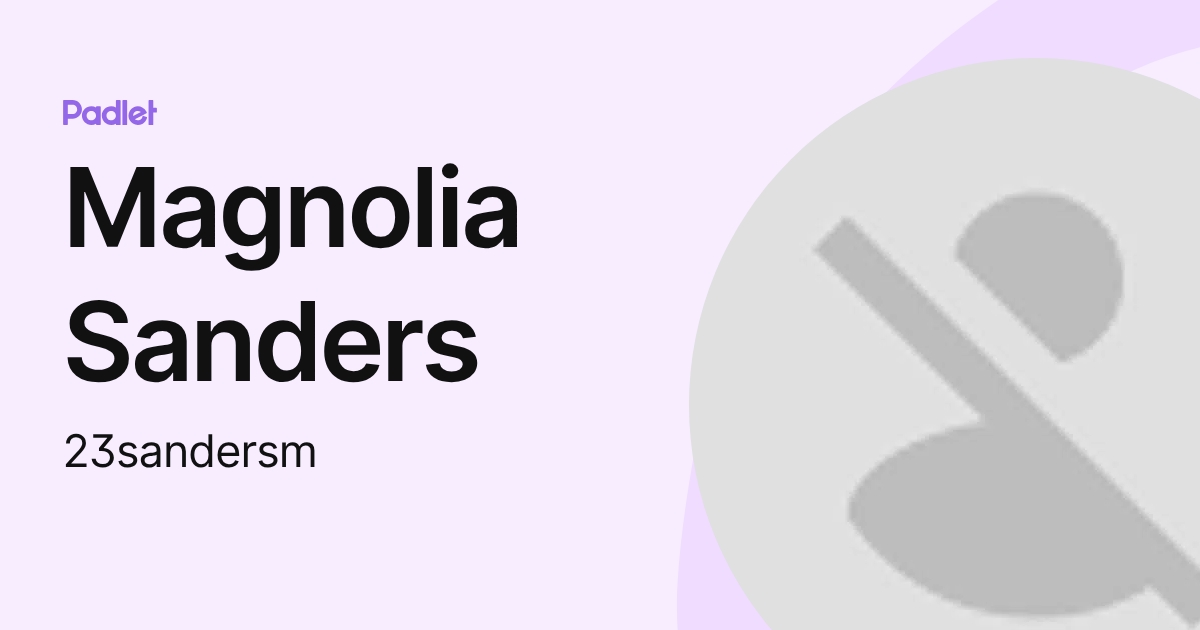Magnolia Sanders (23sandersm) profile | Padlet