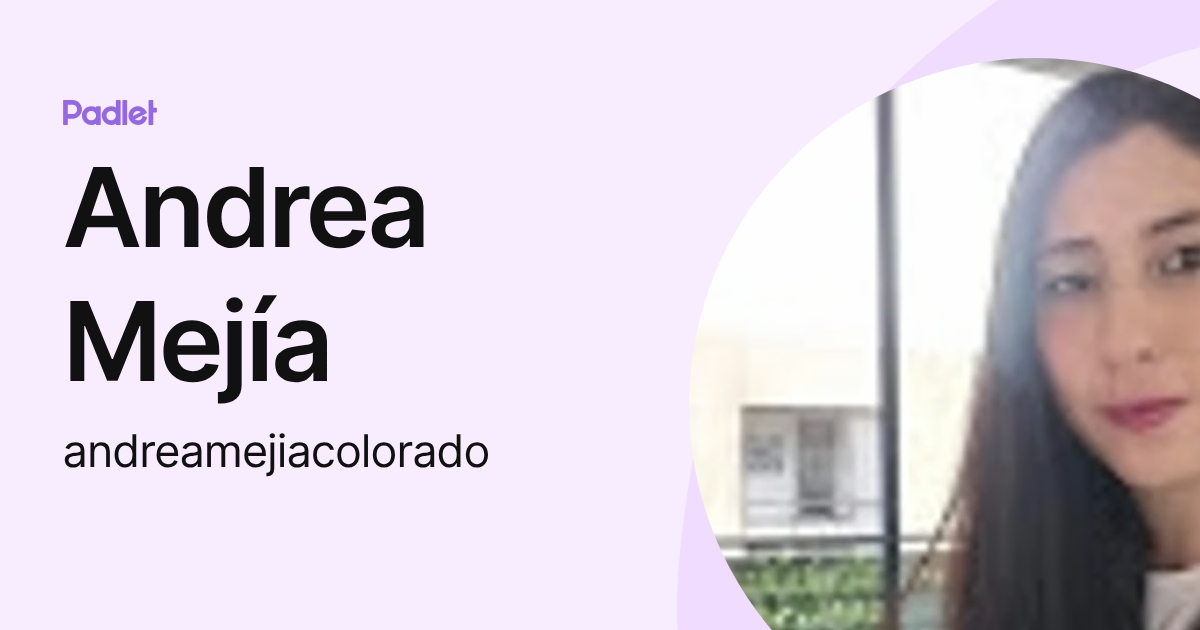 Andrea Mejía (andreamejiacolorado) profile | Padlet