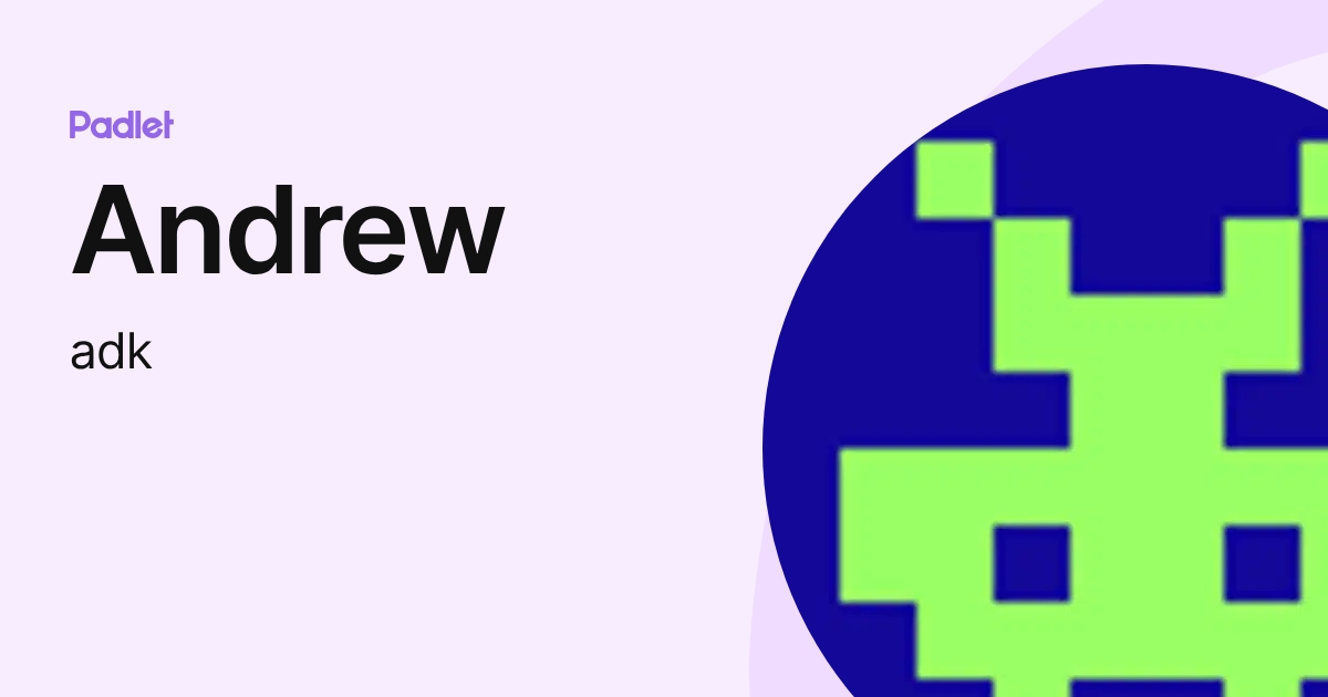 Andrew (adk) profile | Padlet