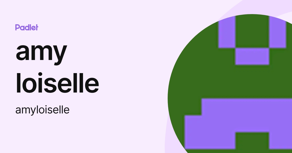 amy loiselle (amyloiselle) profile | Padlet