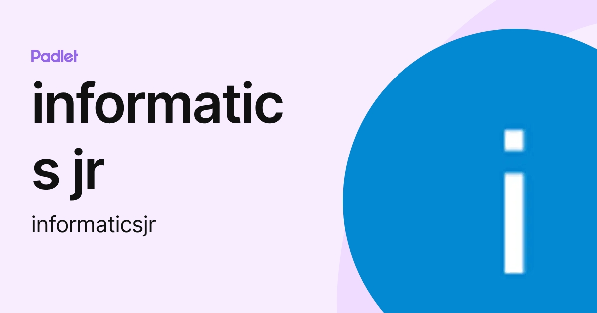 informatics jr (informaticsjr) profile | Padlet