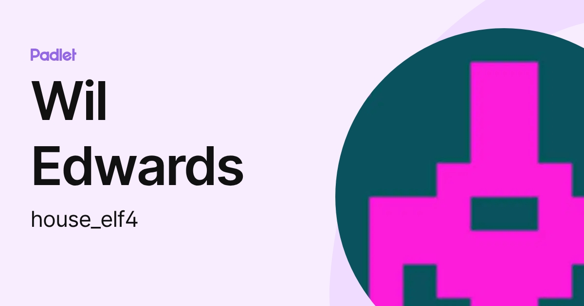 Wil Edwards (house_elf4) profile | Padlet