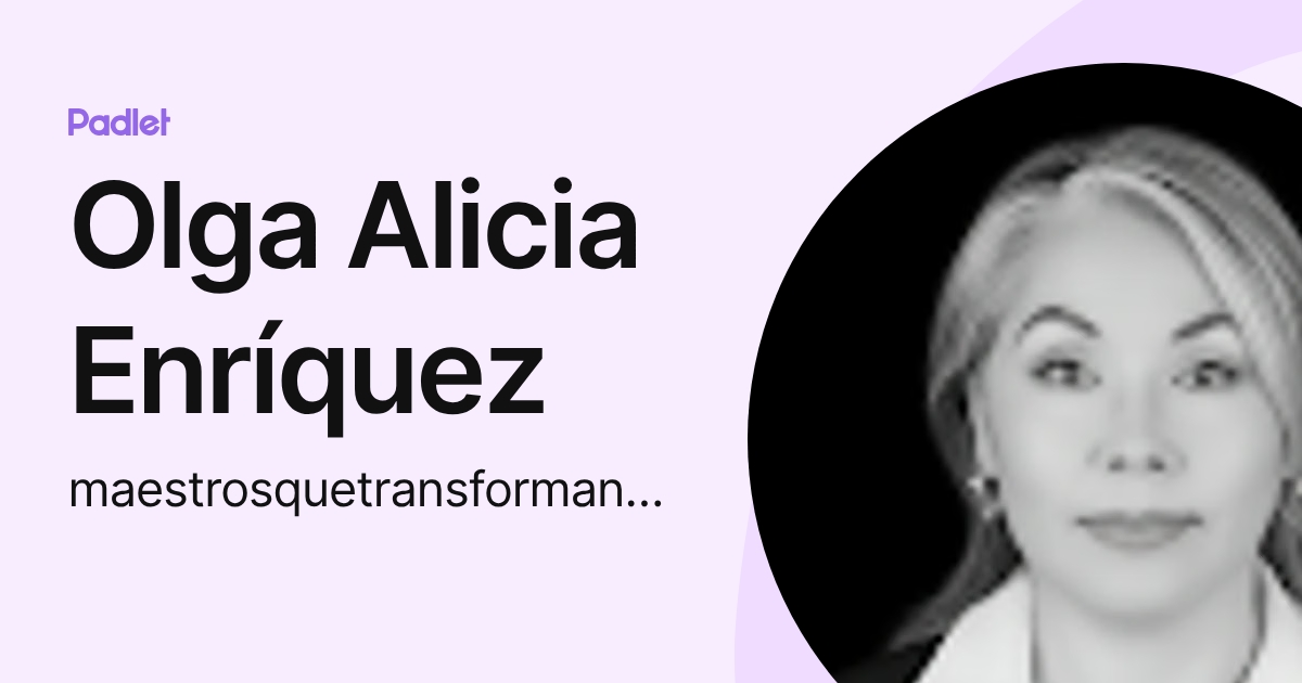 Olga Alicia Enríquez (maestrosquetransforman2025) profile | Padlet