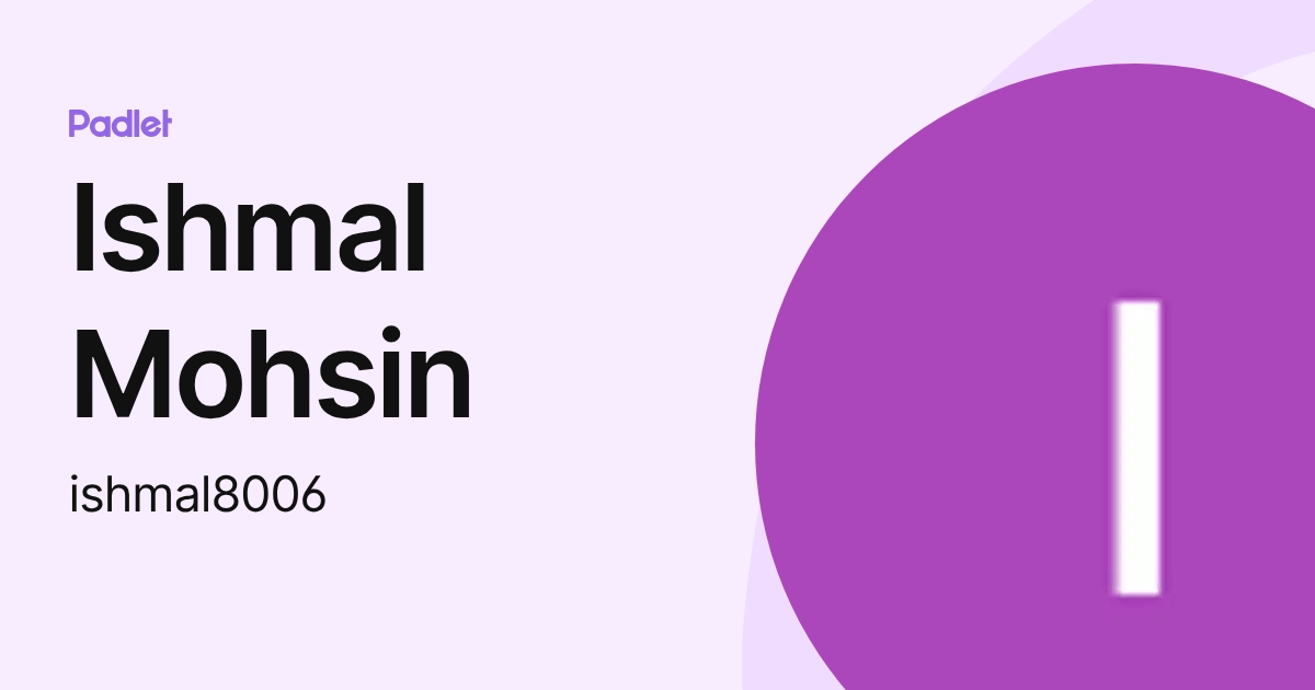 Ishmal Mohsin (ishmal8006) profile | Padlet