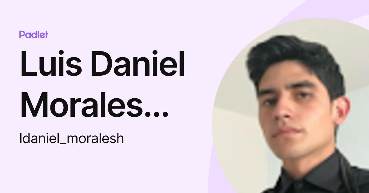 Luis Daniel Morales Herrera (ldaniel_moralesh) profile | Padlet