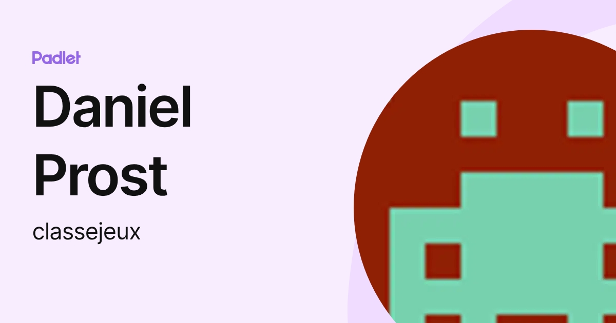 Daniel Prost (classejeux) profile | Padlet