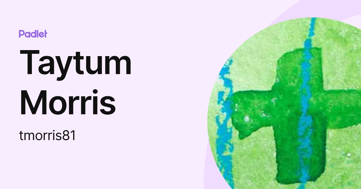 Taytum Morris (tmorris81) profile | Padlet