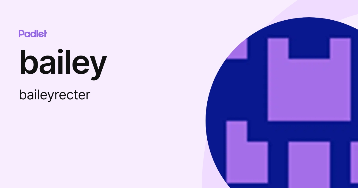 bailey (baileyrecter) profile | Padlet