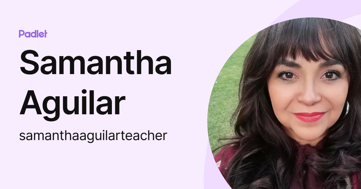Samantha Aguilar (samanthaaguilarteacher) profile | Padlet