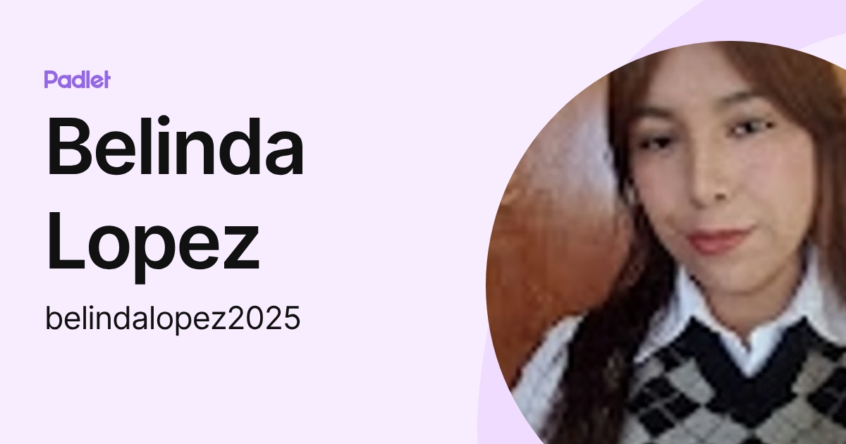 Belinda Lopez (belindalopez2025) profile | Padlet
