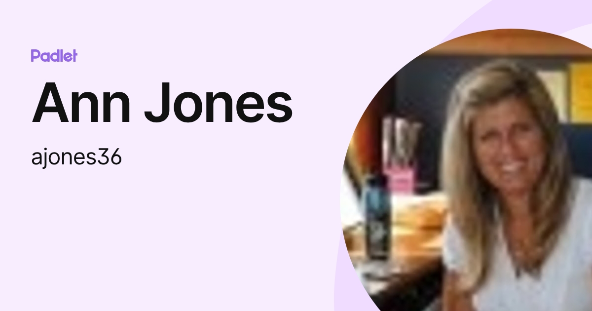 Ann Jones (ajones36) profile | Padlet