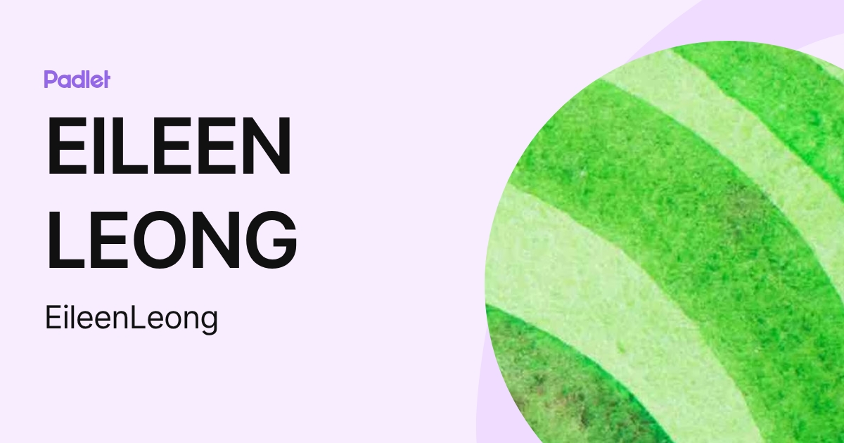 EILEEN LEONG (EileenLeong) profile | Padlet