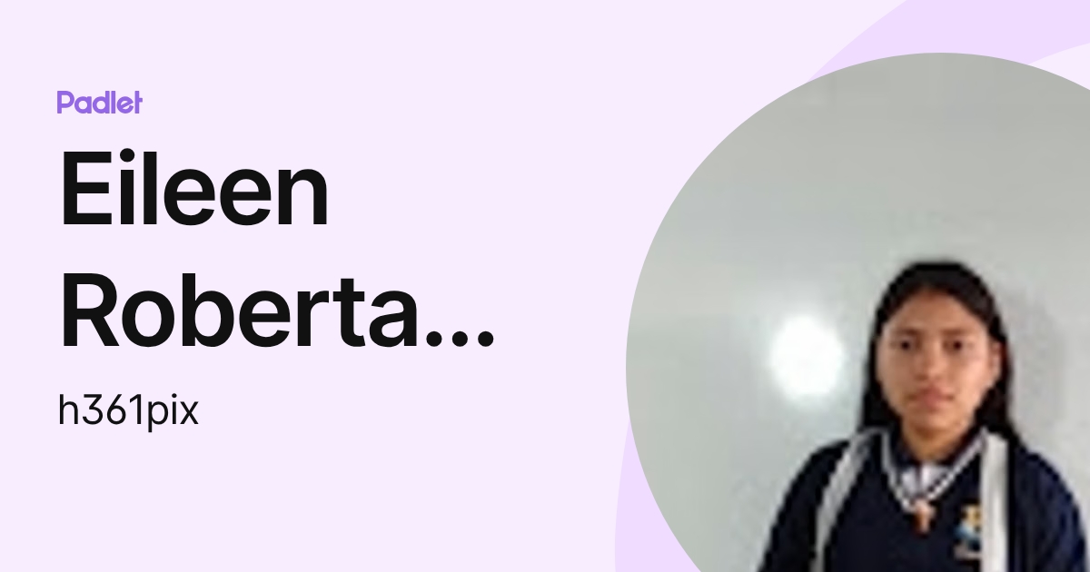 Eileen Roberta Tajiboy García (h361pix) profile | Padlet