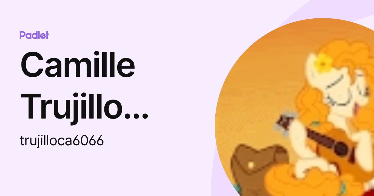 Camille Trujillo (Student) (trujilloca6066) profile | Padlet