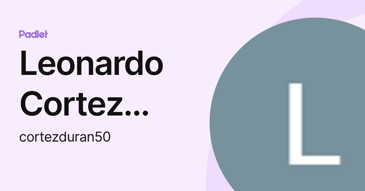 Leonardo Cortez Duran (cortezduran50) profile | Padlet