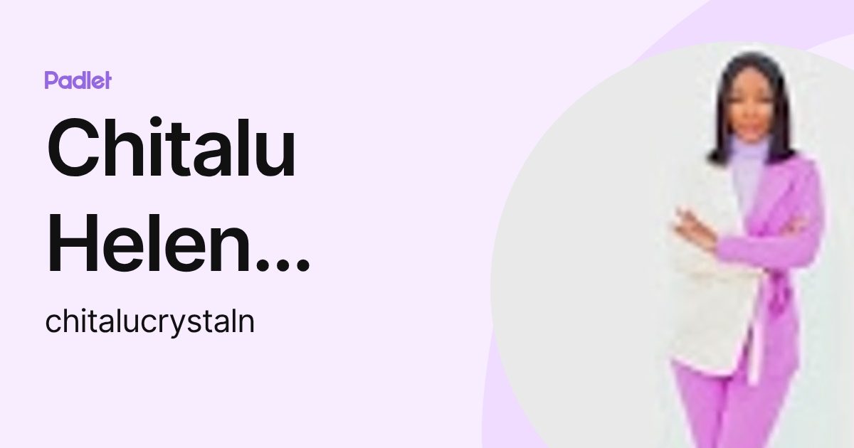 Chitalu Helen Nkandu (chitalucrystaln) profile | Padlet