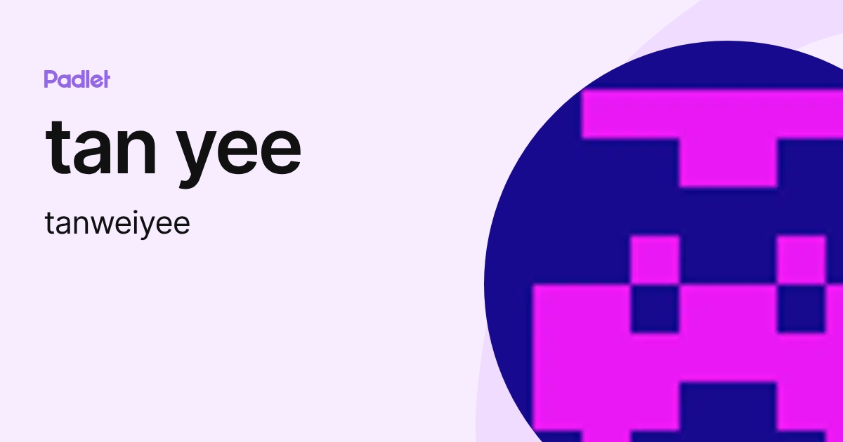 tan yee (tanweiyee) profile | Padlet