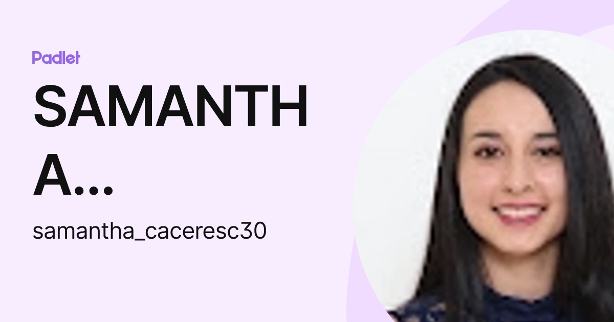SAMANTHA ESTEFANIA CACERES CARRION (samantha_caceresc30) profile | Padlet