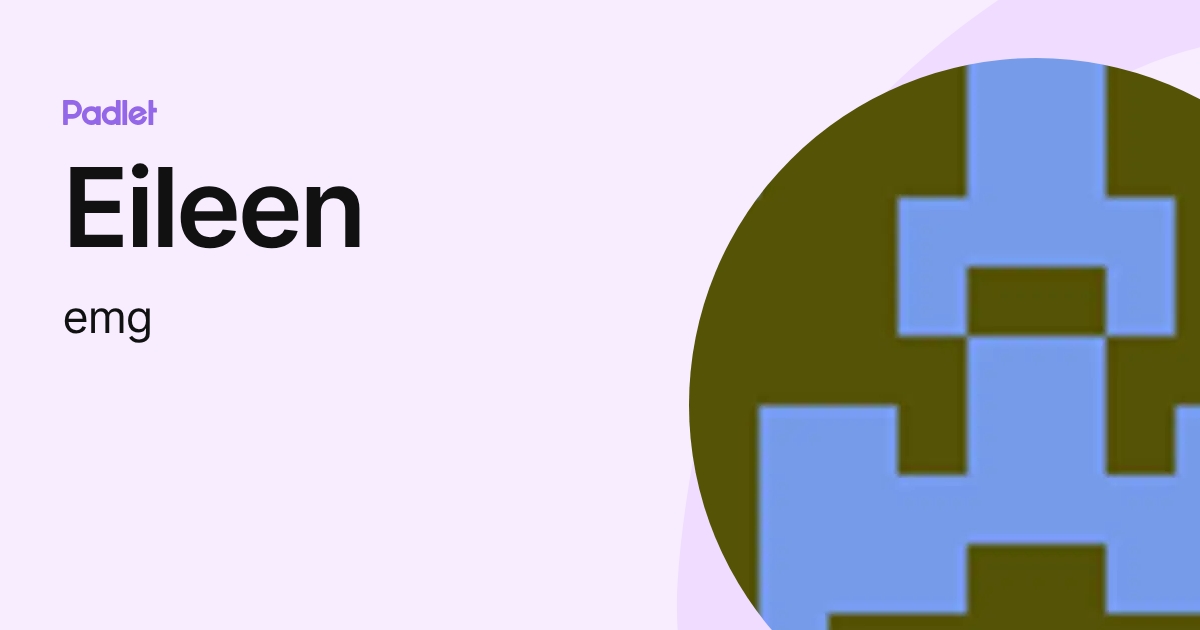 Eileen (emg) profile | Padlet