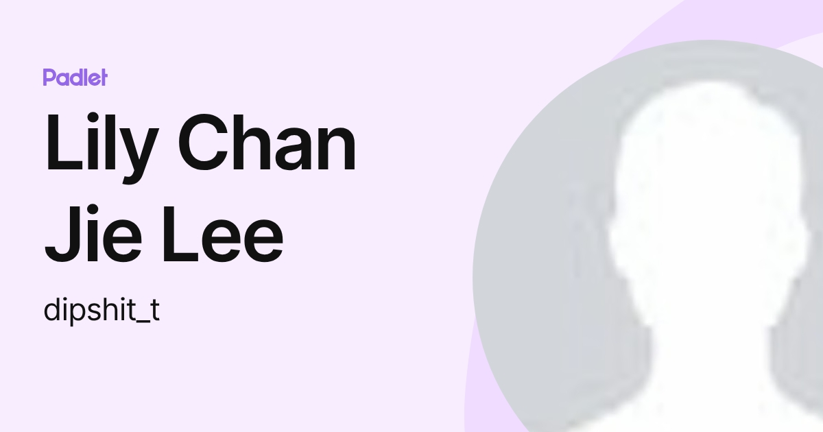 Lily Chan Jie Lee (dipshit_t) profile | Padlet