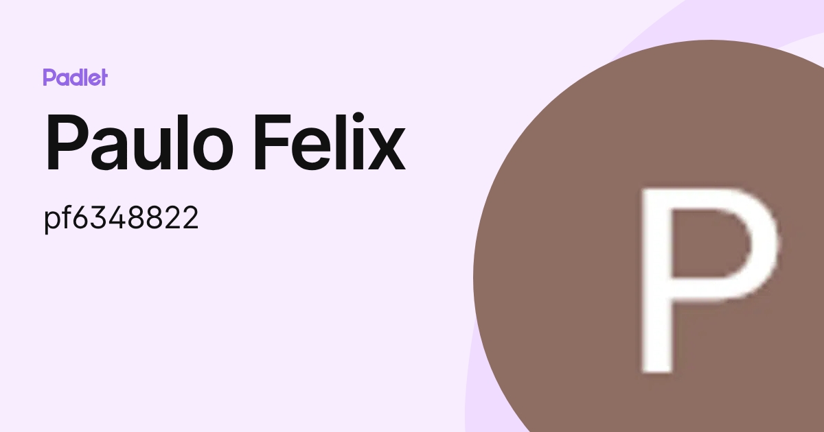 Paulo Felix (pf6348822) profile | Padlet