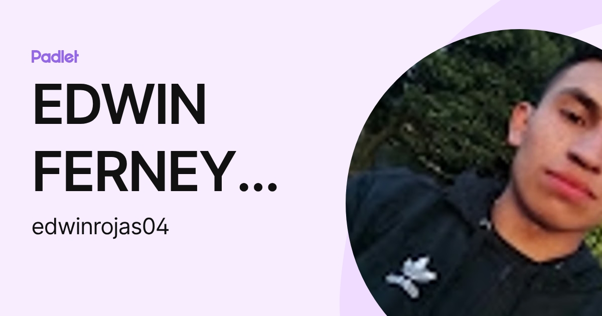 EDWIN FERNEY ROJAS ROJAS (edwinrojas04) profile | Padlet