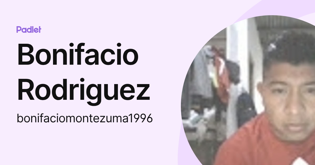 Bonifacio Rodriguez (bonifaciomontezuma1996) profile | Padlet