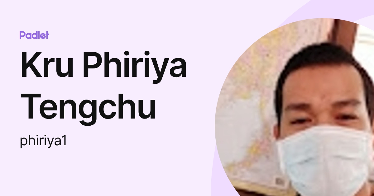 Kru Phiriya Tengchu (phiriya1) profile | Padlet