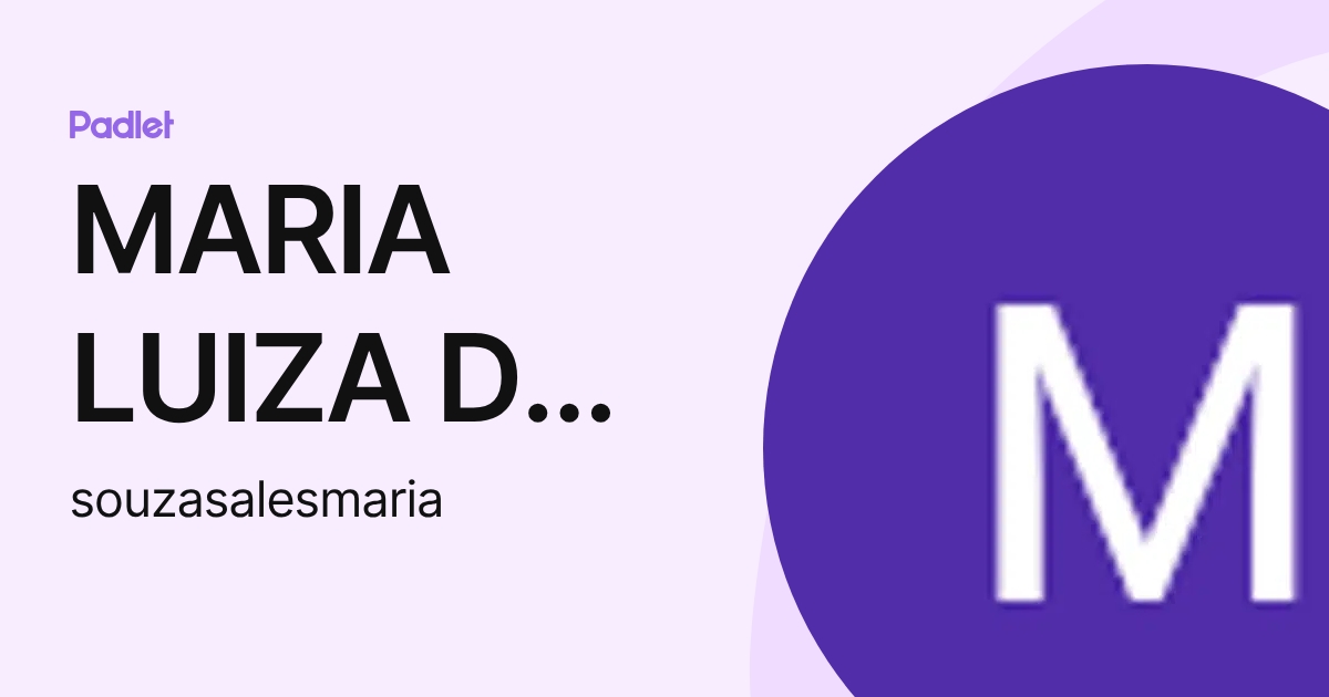 MARIA LUIZA DE SOUZA SALES (souzasalesmaria) profile | Padlet