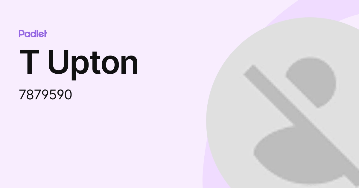 T Upton (7879590) profile | Padlet