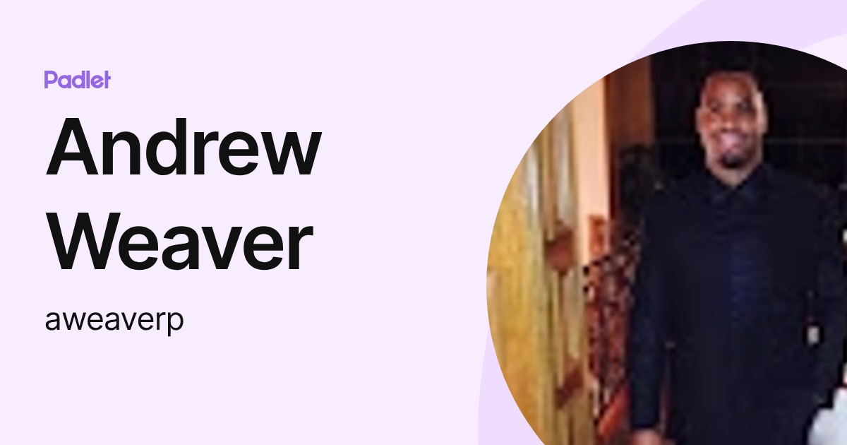 Andrew Weaver (aweaverp) profile | Padlet