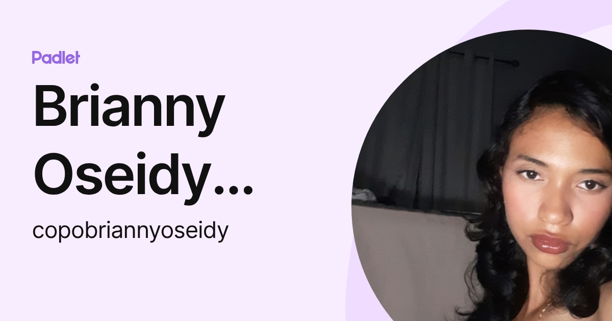 Brianny Oseidy copo (copobriannyoseidy) profile | Padlet