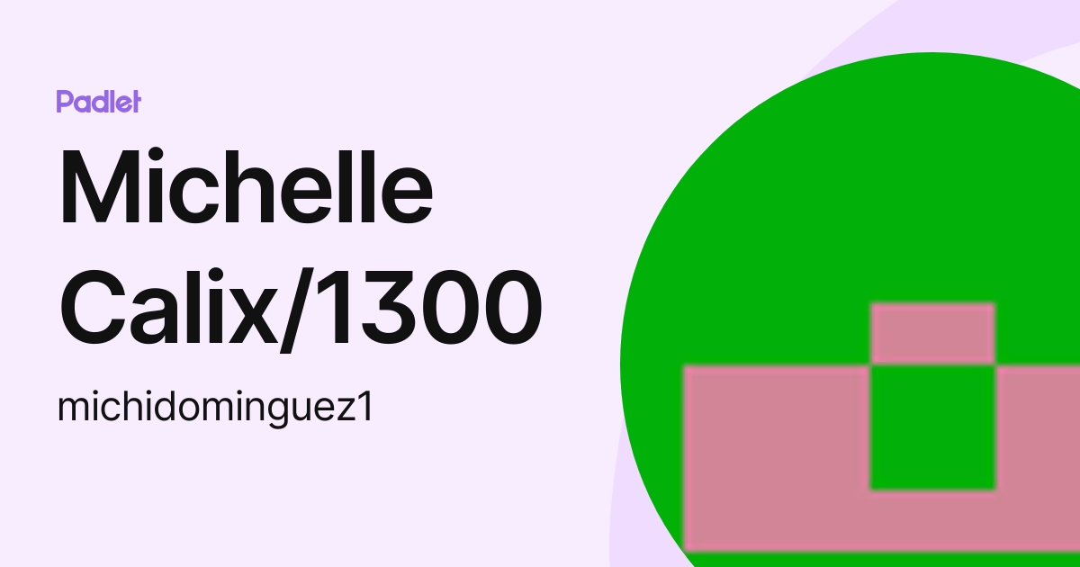 Michelle Calix/1300 (michidominguez1) profile | Padlet