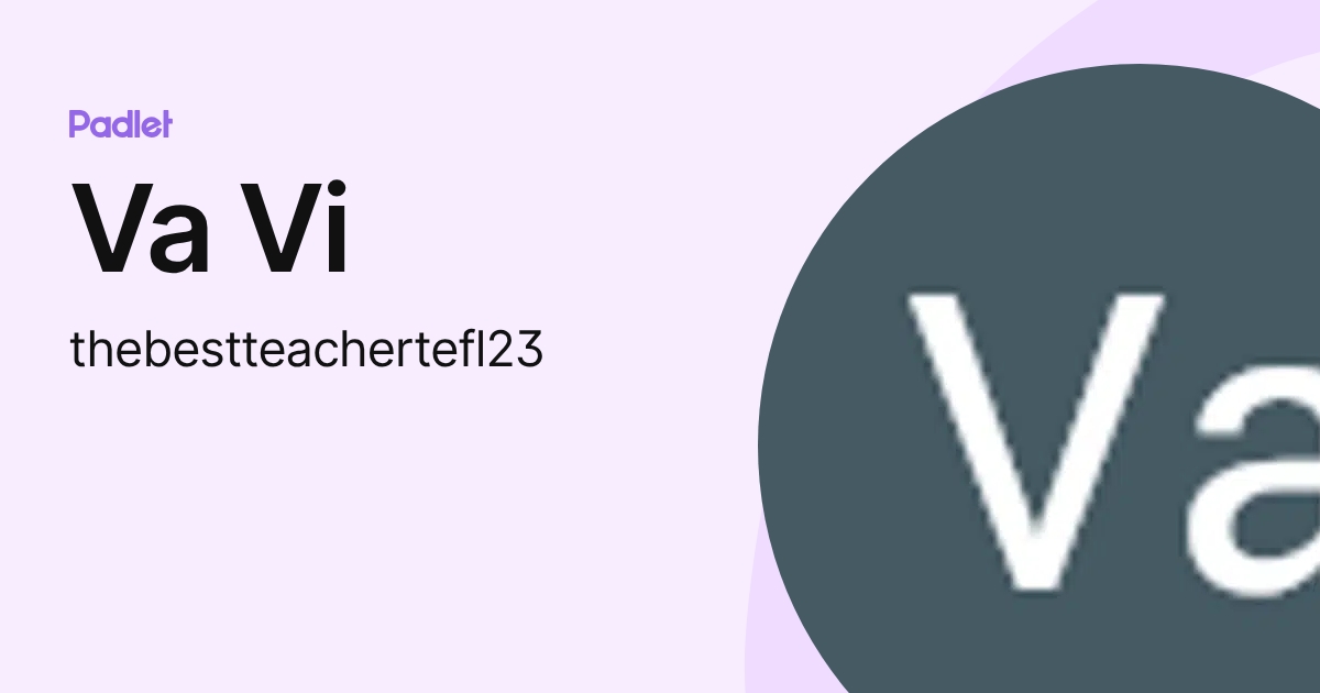 Va Vi (thebestteachertefl23) profile | Padlet