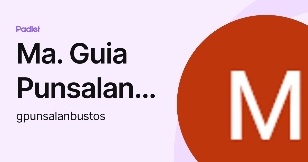 Ma. Guia Punsalan-Bustos (gpunsalanbustos) profile | Padlet
