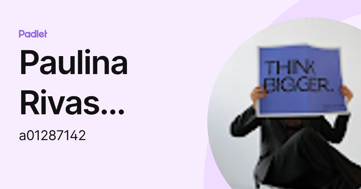 Paulina Rivas González (a01287142) profile | Padlet
