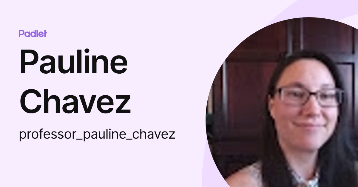 Pauline Chavez (professor_pauline_chavez) profile | Padlet
