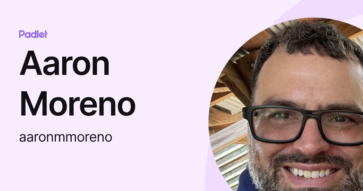 Aaron Moreno (aaronmmoreno) profile | Padlet