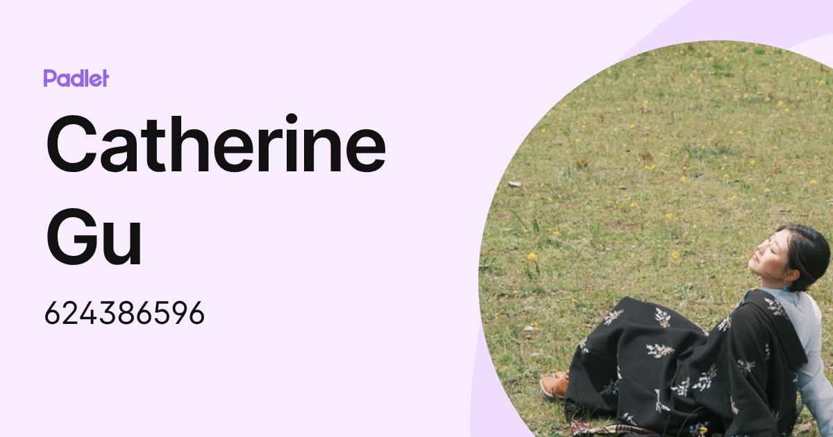 Catherine Gu (624386596) profile | Padlet