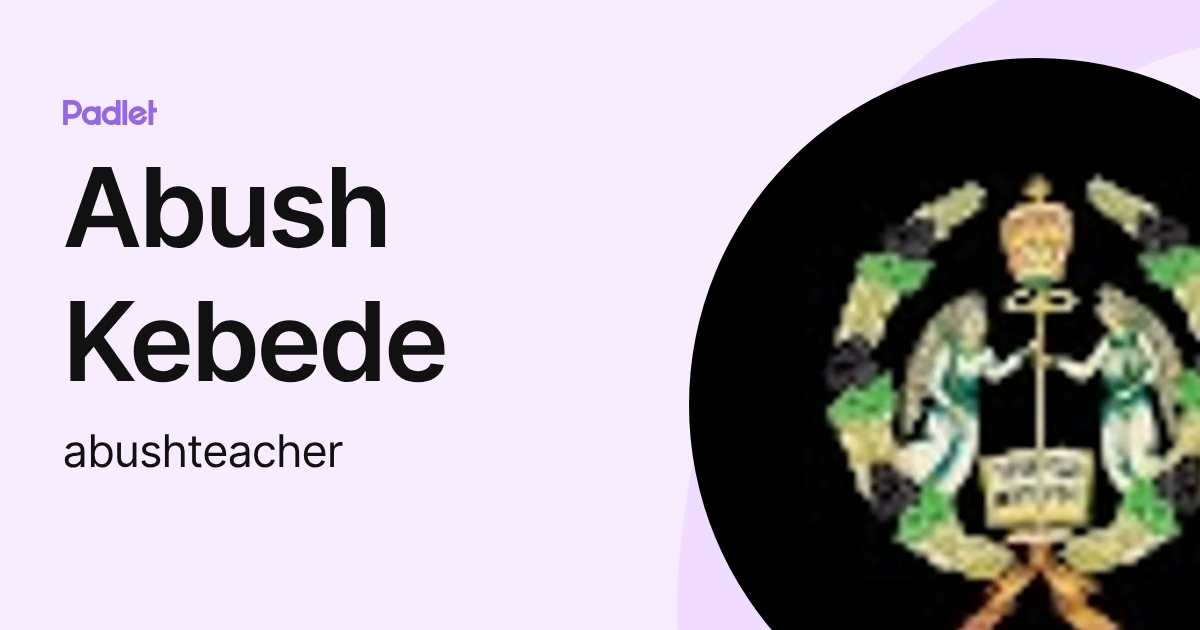 Abush Kebede (abushteacher) profile | Padlet