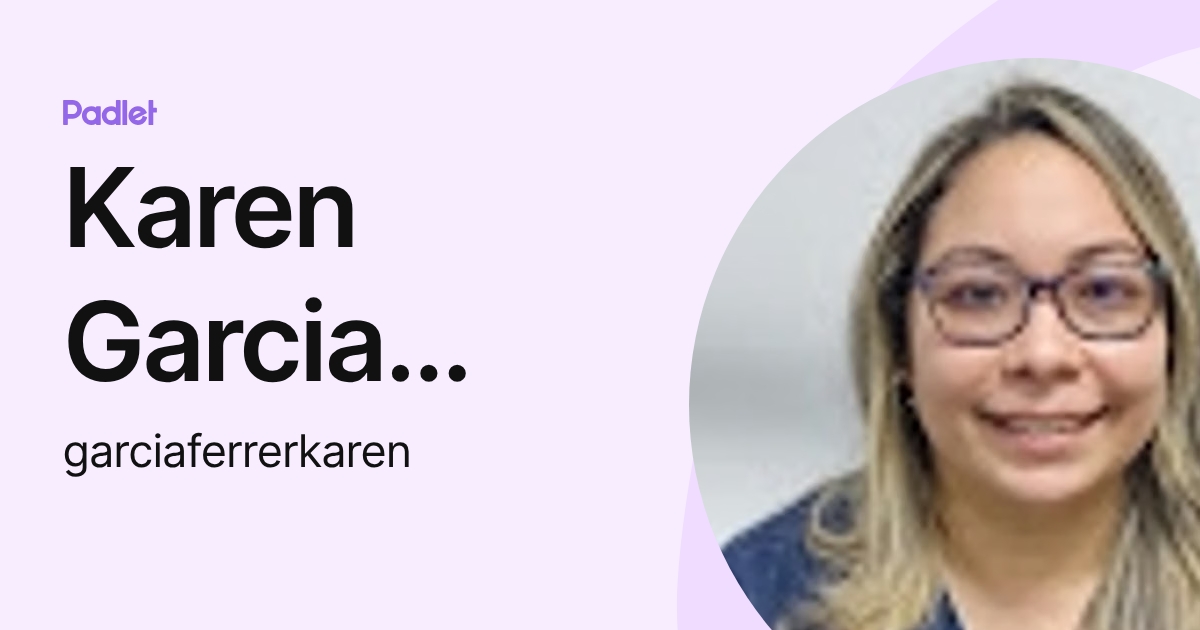 Karen Garcia Ferrer (garciaferrerkaren) profile | Padlet