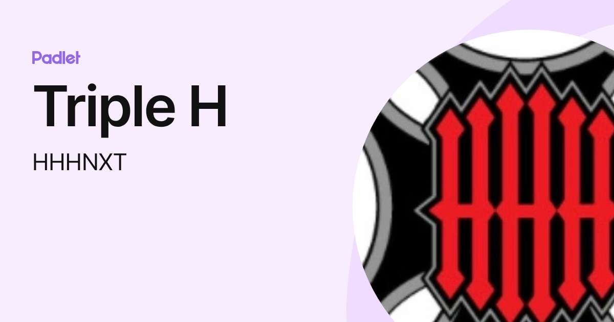 Triple H (HHHNXT) profile | Padlet