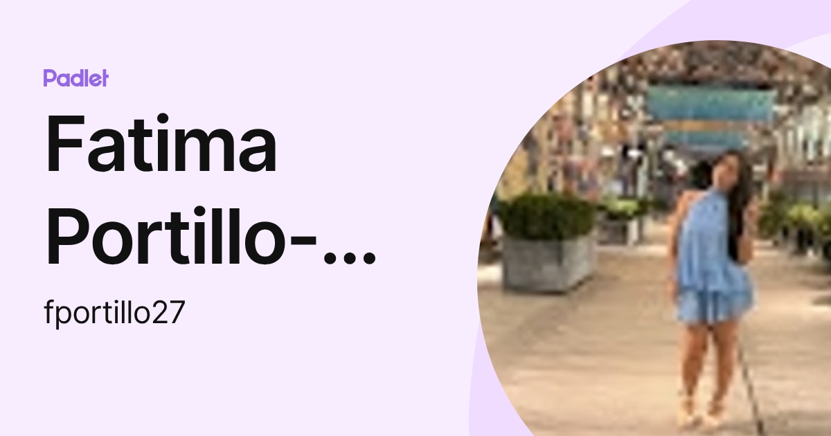 Fatima Portillo-Rivera (fportillo27) profile | Padlet